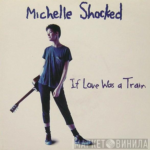  Michelle Shocked  - If Love Was A Train