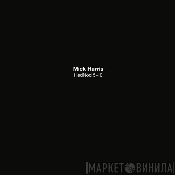 Mick Harris - HedNod 5-10