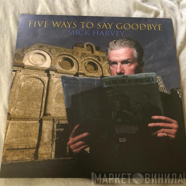 Mick Harvey - Five Ways To Say Goodbye