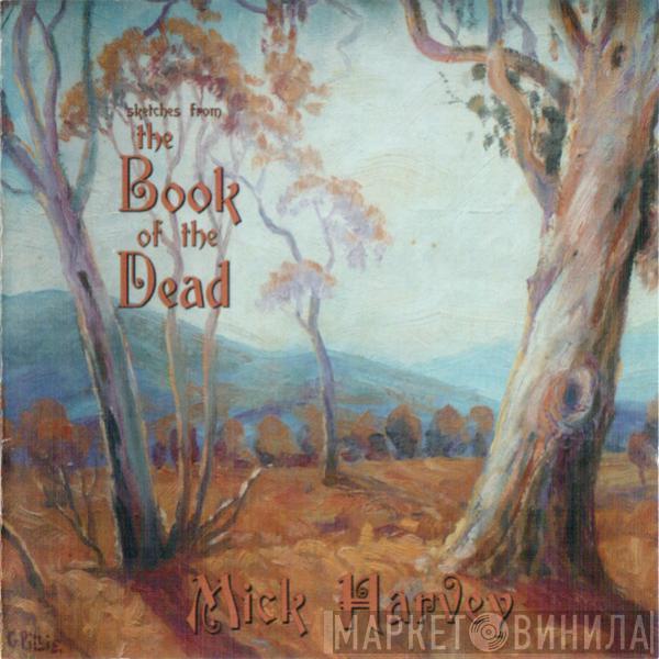  Mick Harvey  - Sketches From The Book Of The Dead