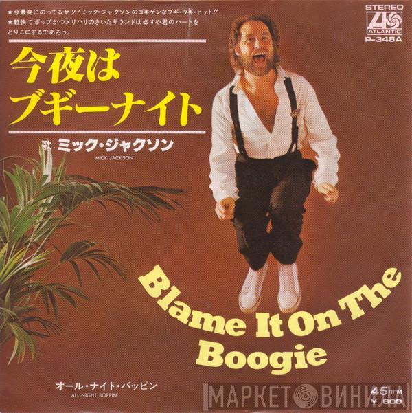  Mick Jackson  - Blame It On The Boogie / All Night Boppin'