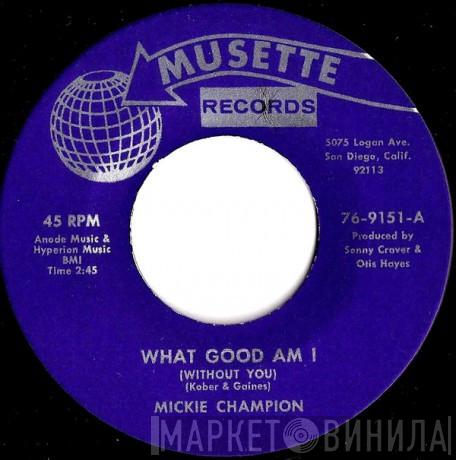  Mickey Champion  - What Good Am I (Without You) / The Hurt Still Lingers On