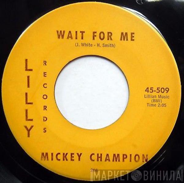 Mickey Champion - Wait For Me / My Troubles Are Ended