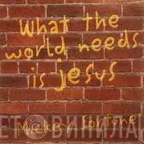 Mickey Fortune  - What The World Needs Is Jesus
