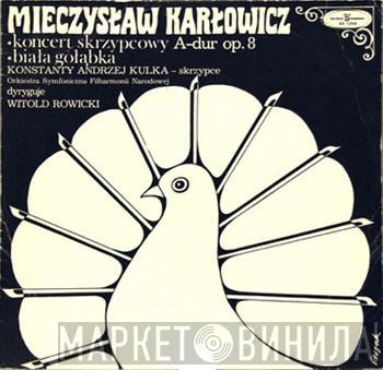 Mieczysław Karłowicz, Konstanty Andrzej Kulka, Orkiestra Symfoniczna Filharmonii Narodowej, Witold Rowicki - Koncert Skrzypcowy A-dur Op. 8 • Biała Gołąbka