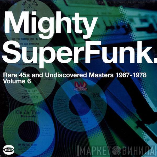  - Mighty SuperFunk. Rare 45s And Undiscovered Masters 1967-1978 (Volume 6)