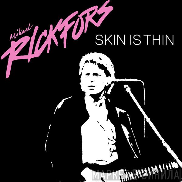 Mikael Rickfors - Skin Is Thin