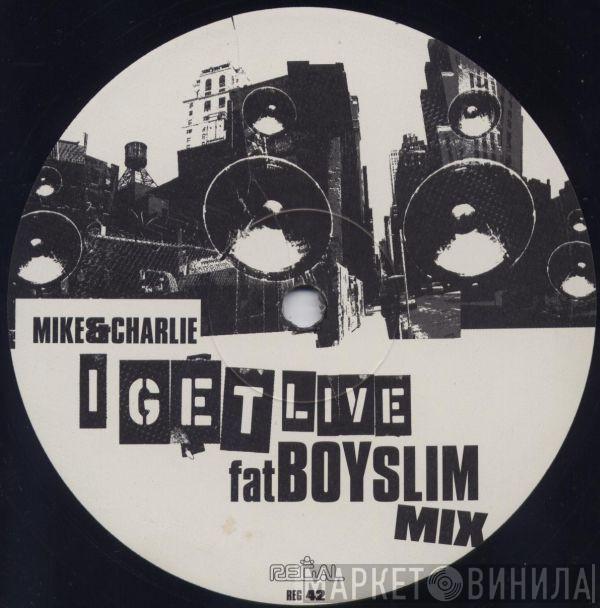  Mike & Charlie  - I Get Live (Fatboy Slim Mix)