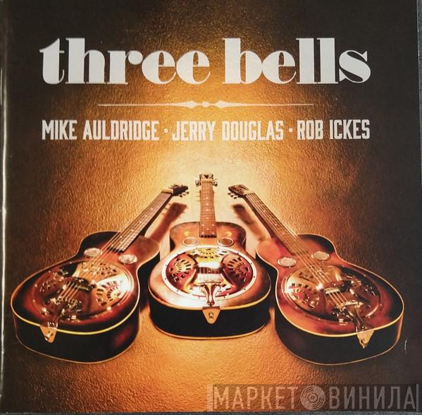 , Mike Auldridge , Jerry Douglas  Rob Ickes  - Three Bells
