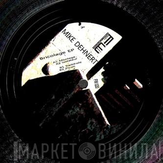 Mike Dehnert - Bricolage EP