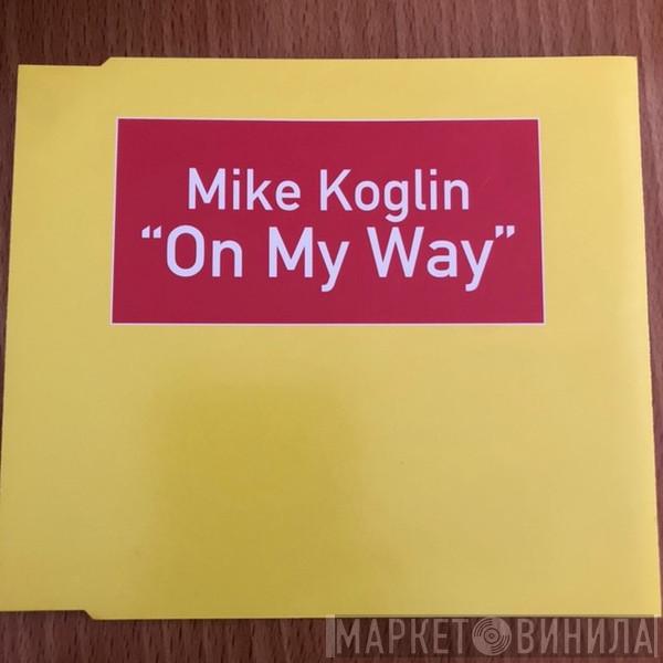  Mike Koglin  - On My Way