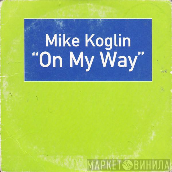  Mike Koglin  - On My Way