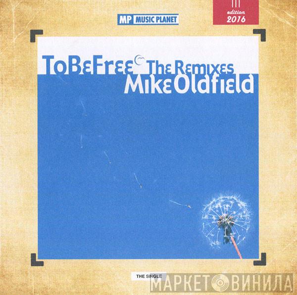  Mike Oldfield  - To Be Free (The Remixes)