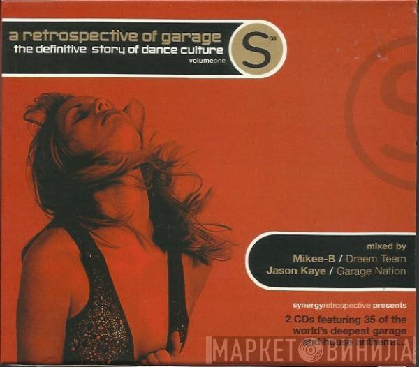 Mikee B, Jason Kaye - A Retrospective Of Garage (The Definitive Story Of Dance Culture Volume One)