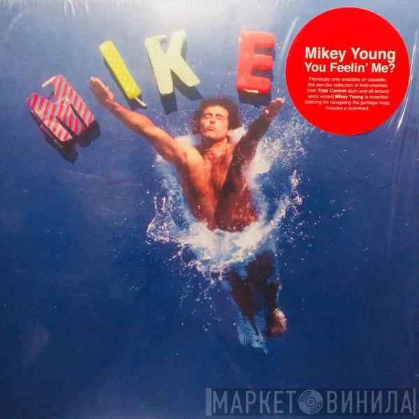 Mikey Young - You Feelin' Me?