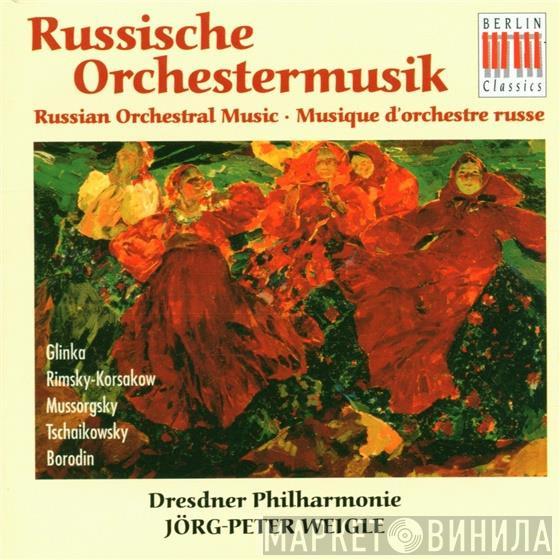· Mikhail Ivanovich Glinka · Nikolai Rimsky-Korsakov · Modest Mussorgsky · Pyotr Ilyich Tchaikovsky · Alexander Borodin · Dresdner Philharmonie  Jörg-Peter Weigle  - Russische Orchestermusik