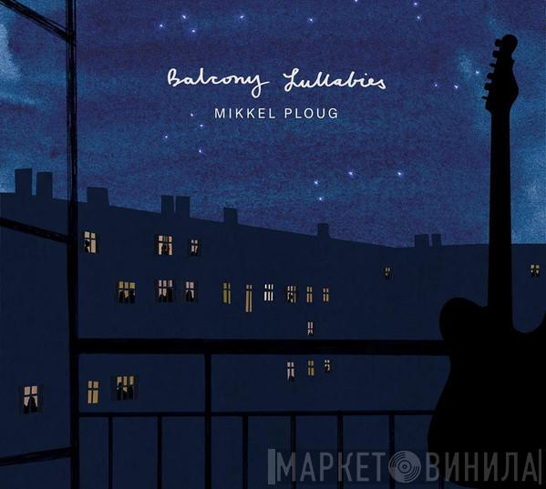 Mikkel Ploug - Balcony Lullabies