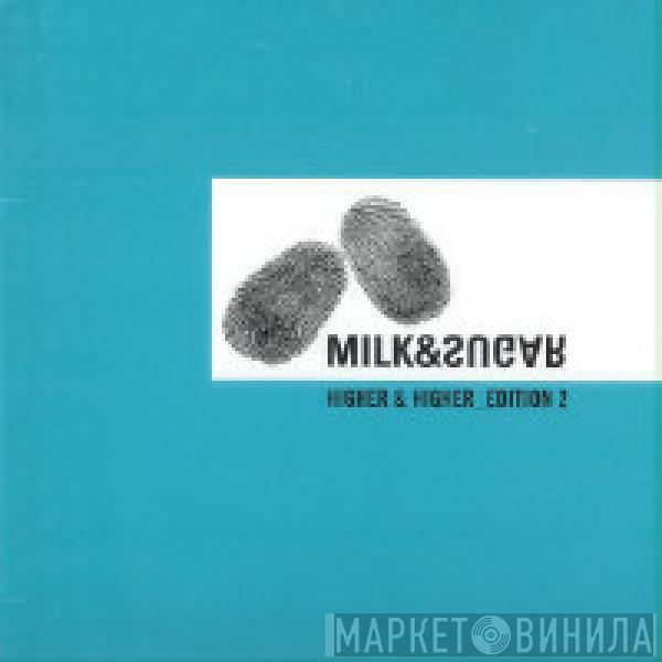  Milk & Sugar  - Higher & Higher - Edition 2