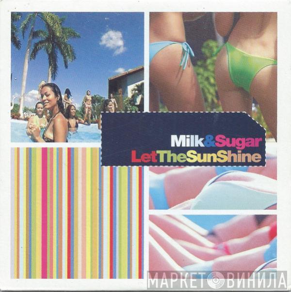  Milk & Sugar  - Let The Sun Shine