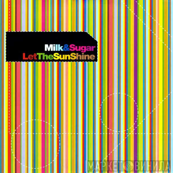 Milk & Sugar  - Let The Sun Shine
