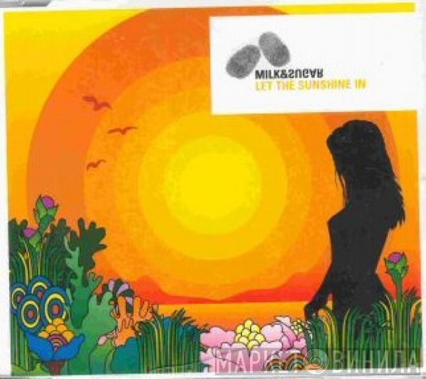  Milk & Sugar  - Let The Sunshine In