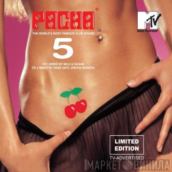 Milk & Sugar, René Vaitl - Pacha 5 - The World's Most Famous Club Sound