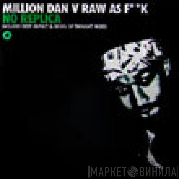 Million Dan, Raw As F**k - No Replica