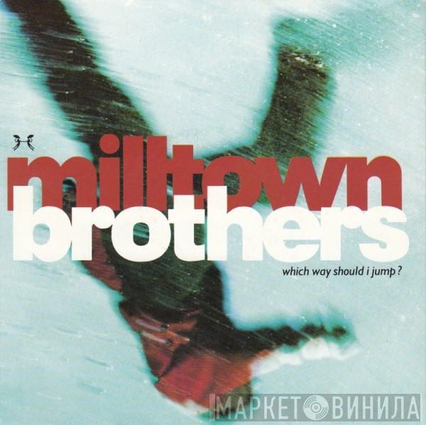  Milltown Brothers  - Which Way Should I Jump?