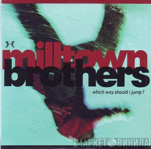  Milltown Brothers  - Which Way Should I Jump?