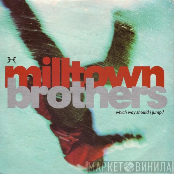 Milltown Brothers - Which Way Should I Jump?
