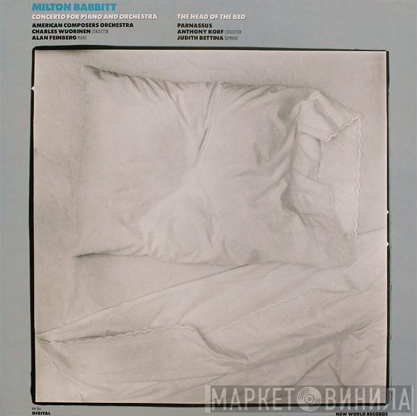 - Milton Babbitt , American Composers Orchestra , Charles Wuorinen · Alan Feinberg , Parnassus  , Anthony Korf  Judith Bettina  - Concerto For Piano And Orchestra · The Head Of The Bed