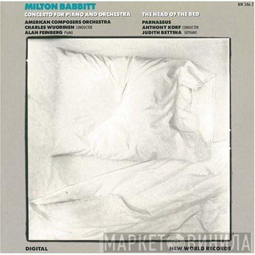 - Milton Babbitt , American Composers Orchestra , Charles Wuorinen · Alan Feinberg , Parnassus  , Anthony Korf  Judith Bettina  - Concerto For Piano And Orchestra · The Head Of The Bed