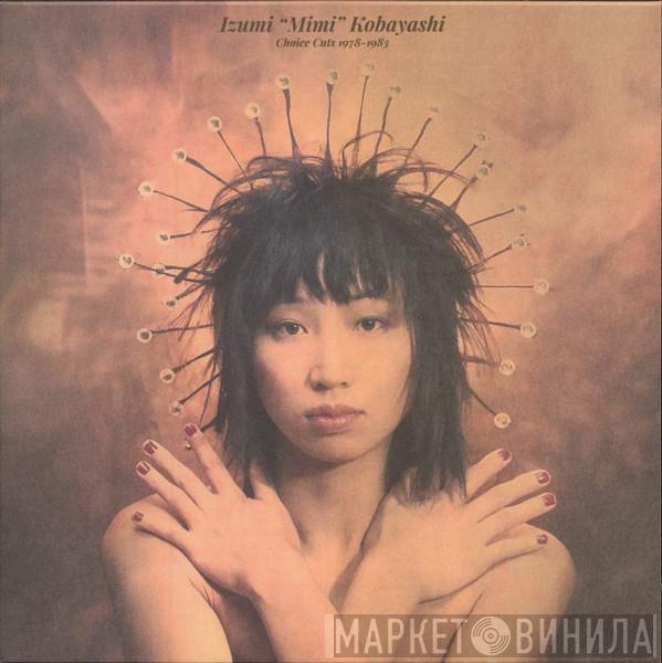 Mimi Izumi Kobayashi - Choice Cuts 1978-1983