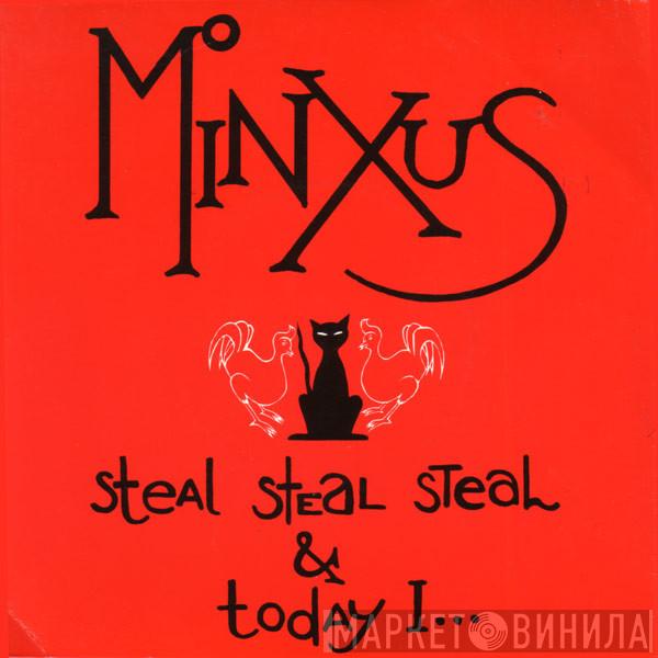 Minxus - Steal Steal Steal & Today I...