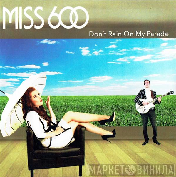 Miss 600 - Don't Rain On My Parade
