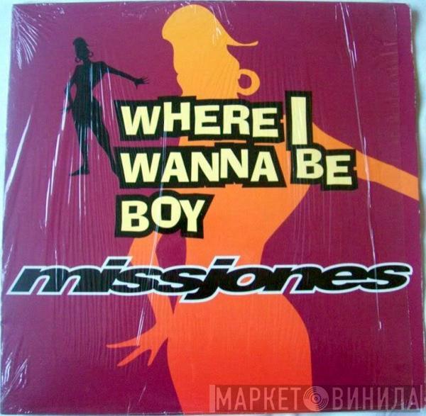 Miss Jones  - Where I Wanna Be Boy