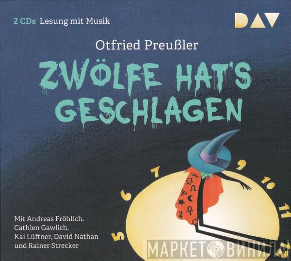 Mit Otfried Preußler , Andreas Fröhlich , Cathlen Gawlich , Kai Lüftner Und David Nathan  Rainer Strecker  - Zwölfe Hat's Geschlagen