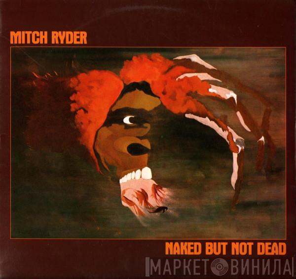 Mitch Ryder - Naked But Not Dead