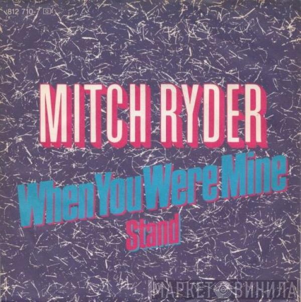  Mitch Ryder  - When You Were Mine