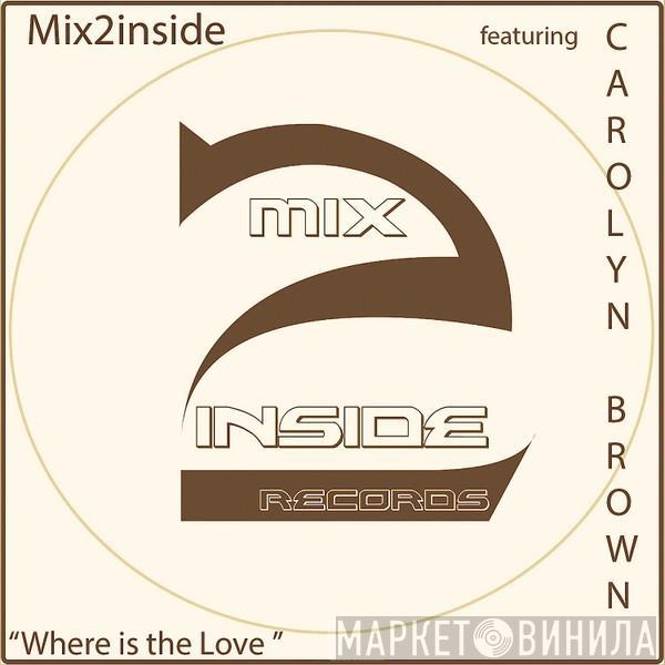 Mix2Inside, Carolyn Brown - Where Is The Love