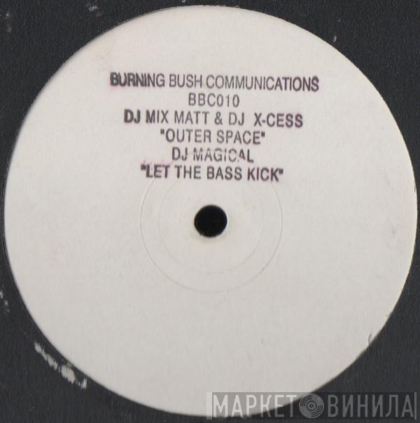 Mixmatt, DJ X-Cess, DJ Magical - Outer Space / Let The Bass Kick
