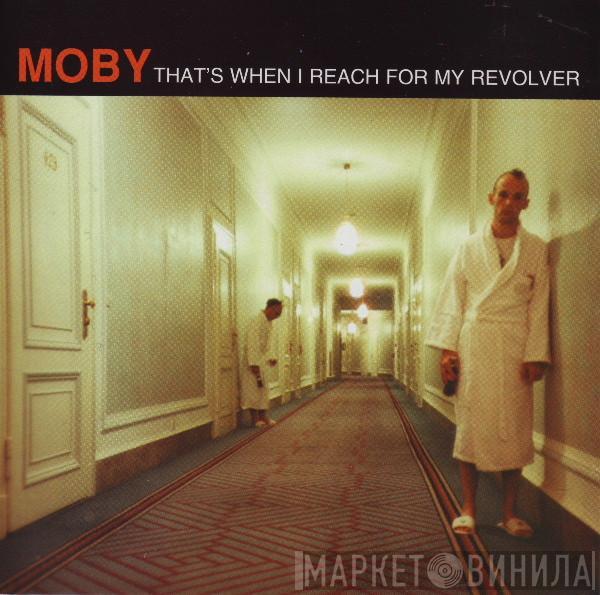  Moby  - That's When I Reach For My Revolver