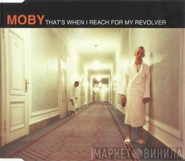 Moby - That's When I Reach For My Revolver