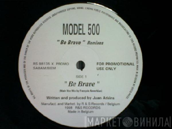 Model 500 - Be Brave (Remixes)