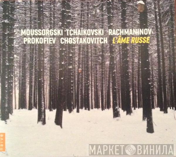 , Modest Mussorgsky , Pyotr Ilyich Tchaikovsky , Sergei Vasilyevich Rachmaninoff , Sergei Prokofiev  Dmitri Shostakovich  - L'âme Russe