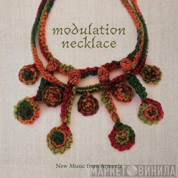  - Modulation Necklace: New Music From Armenia