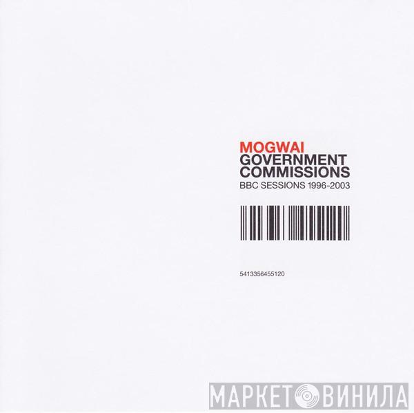 Mogwai - Government Commissions: BBC Sessions 1996-2003