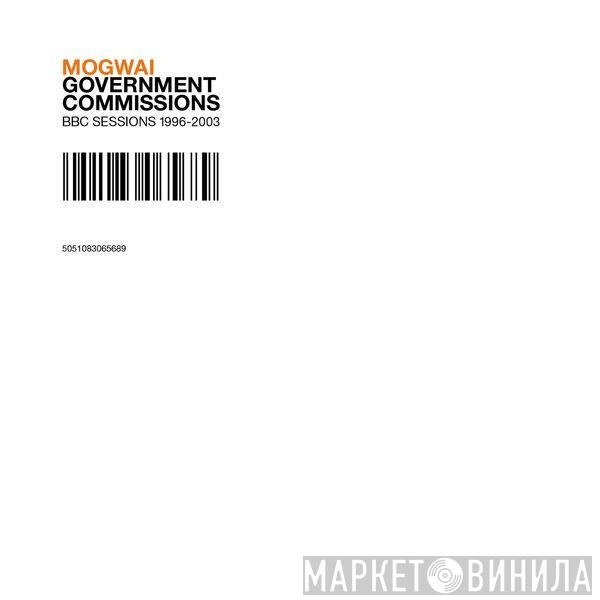  Mogwai  - Government Commissions: BBC Sessions 1996-2003
