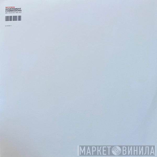 Mogwai - Government Commissions - BBC Sessions 1996-2003