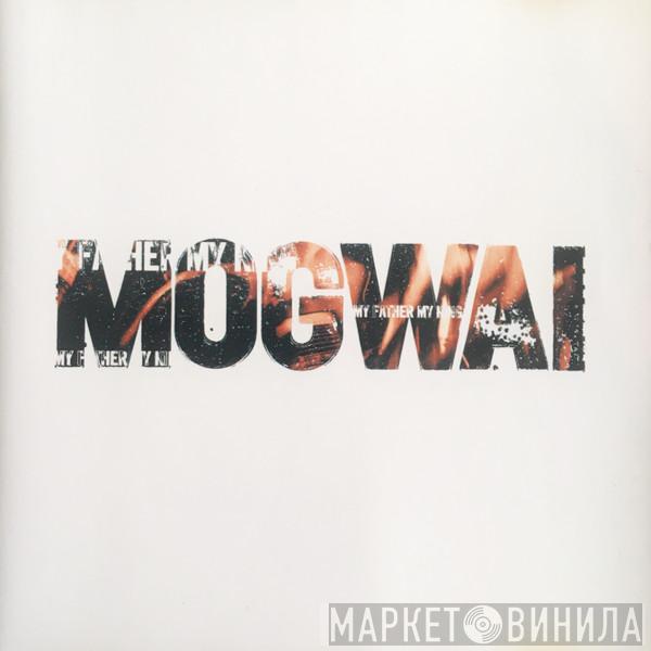  Mogwai  - My Father My King